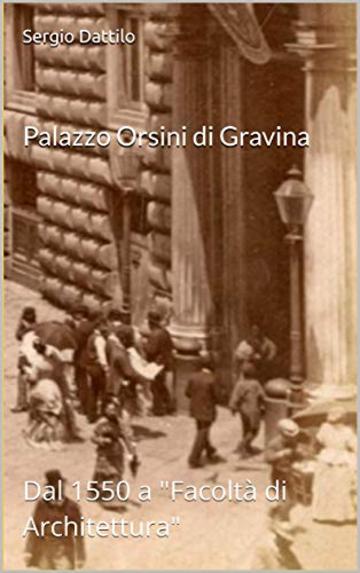 Palazzo Orsini di Gravina: Dal 1550 a "Facoltà di Architettura" (La storia di Napoli nei particolari)